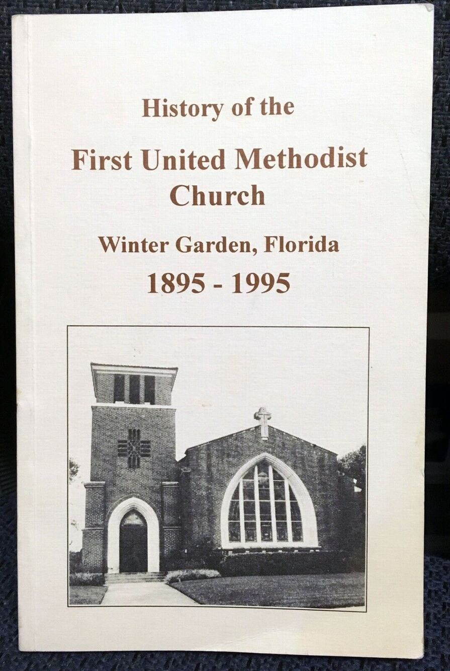 History of First United Methodist Church Winter Garden Florida 1895-1995 Orlando